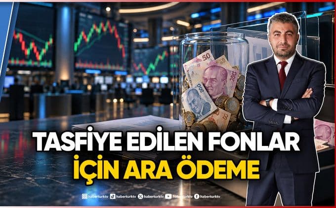 Kapatılan Fonlarda Mağdur Olan Yatırımcılara Ara Ödeme Müjdesi