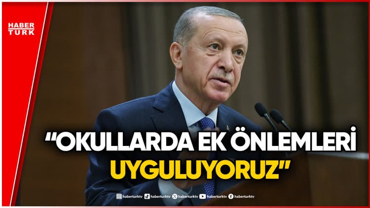 Cumhurbaşkanı Erdoğan'dan Okullarda Ek Güvenlik Mesajı
